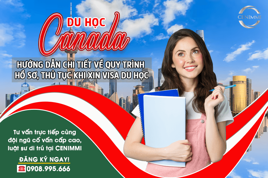 Hướng dẫn chi tiết quy trình hồ sơ, thủ tục xin visa du học Canada
