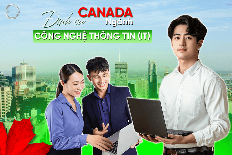 Định cư Canada ngành IT: Cơ hội, quy trình và điều kiện cần biết